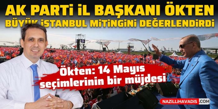 AK Parti İl Başkanı Ökten Büyük İstanbul Mitingini değerlendirdi