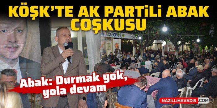 Köşk'te AK Partili Abak yoğun ilgi gördü