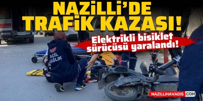 Nazilli’de elektrikli bisiklet sürücüsü yaralandı