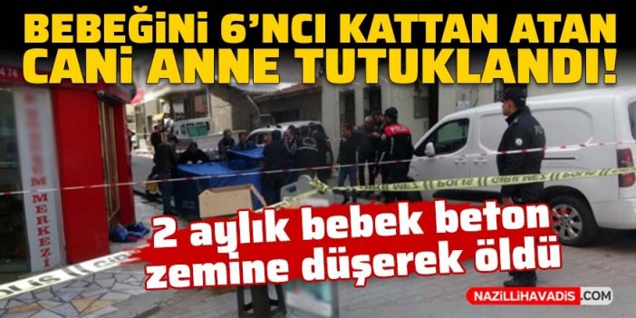 Bebeğini altıncı kattan atan cani anne tutuklandı!