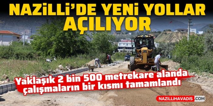 Nazilli'de yeni yollar açılıyor