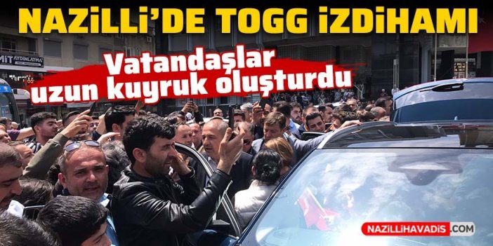 Nazilli'de TOGG izdihamı