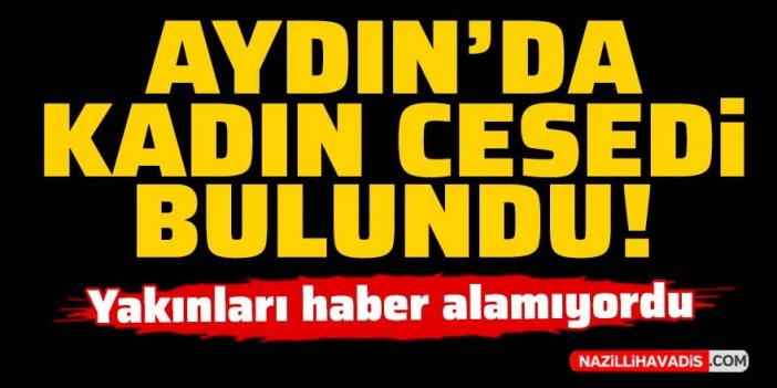 Aydın’da kadın cesedi bulundu