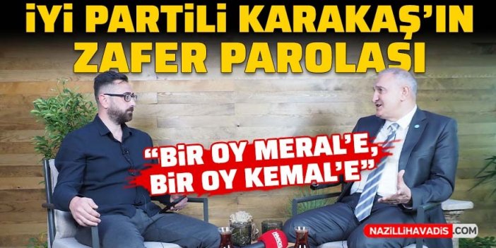 İYİ Partili Ömer Karakaş'ın zafer parolası: Bir oy Meral'e, bir oy Kemal'e