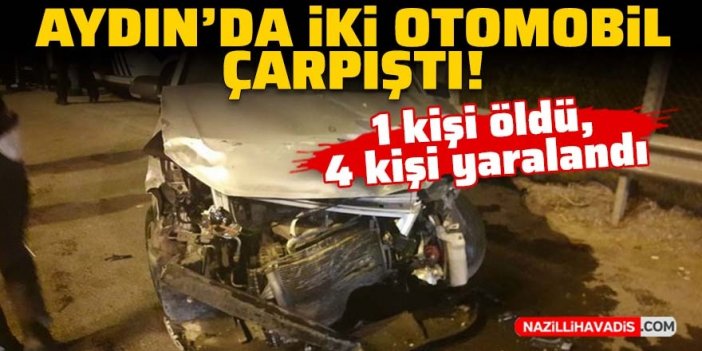 Aydın'da iki otomobil çarpıştı: 1 kişi öldü, 4 kişi yaralandı