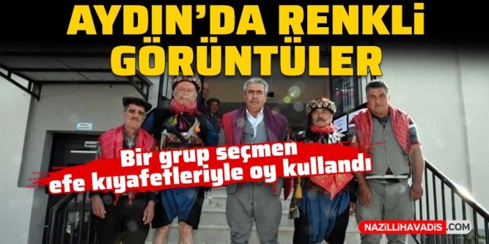 Aydın'da renkli görüntüler: Bir grup seçmen efe kıyafetleriyle oy kullandı