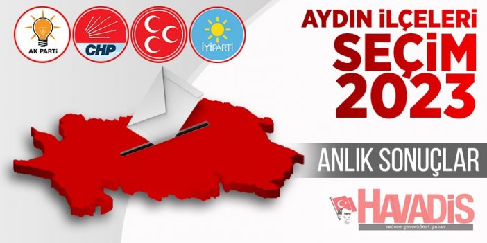 14 Mayıs 2023 Aydın İlçeleri Seçim Sonuçları canlı, siyasi partilerin oy oranları anlık ve son dakika