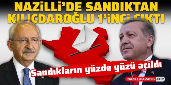 Nazilli’de sandıktan Kılıçdaroğlu birinci çıktı