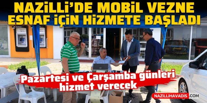 Nazilli’de mobil vezne esnaf için hizmete başladı