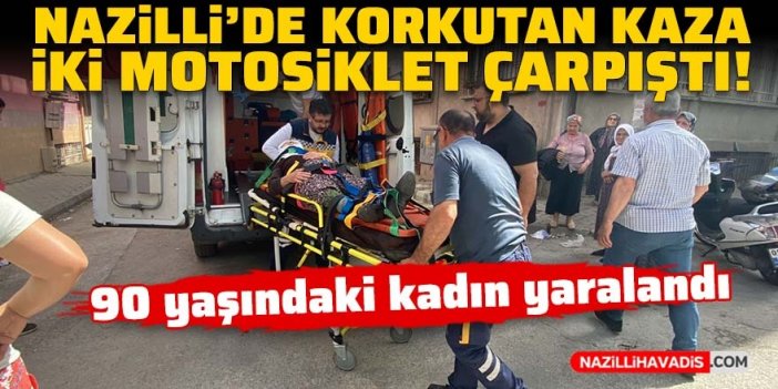 Nazilli’de iki motosiklet çarpıştı: 90 yaşındaki kadın yaralandı