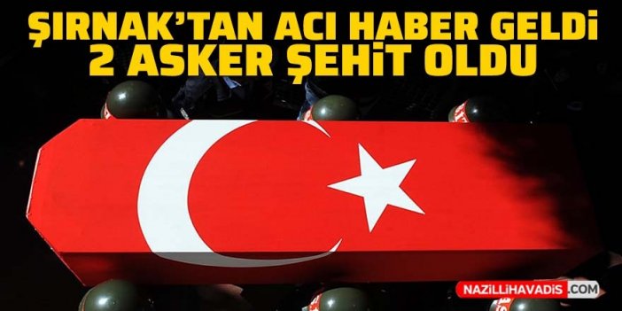 Şırnak'tan acı haber geldi: 2 asker şehit oldu