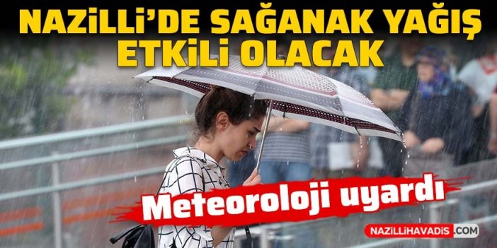 Nazilli’de gök gürültülü sağanak yağış etkili olacak