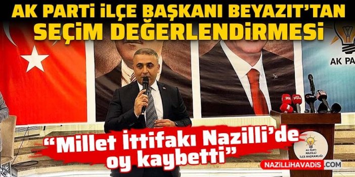 AK Parti Nazilli İlçe Başkanı Beyazıt: Sinan Oğan’ın 7 bin oyuna talibiz