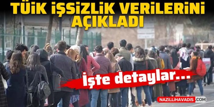 Son Dakika! TÜİK işsizlik verilerini açıkladı