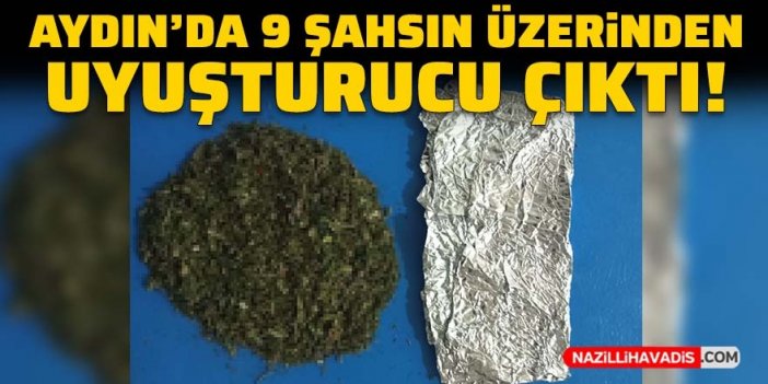 Aydın’da 9 şahsın üzerinden uyuşturucu çıktı