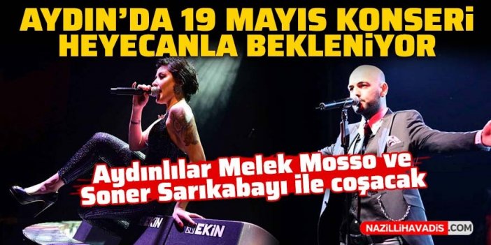 Aydın 19 Mayıs’ta Melek Mosso ve Soner Sarıkabayı konserleriyle coşacak