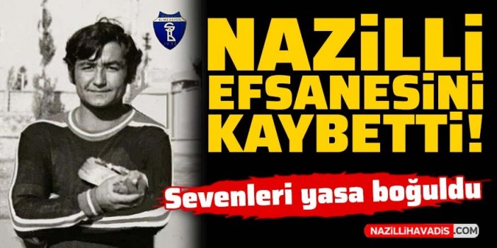 Nazilli efsanesini kaybetti: Ahmet Dinç hayatını kaybetti