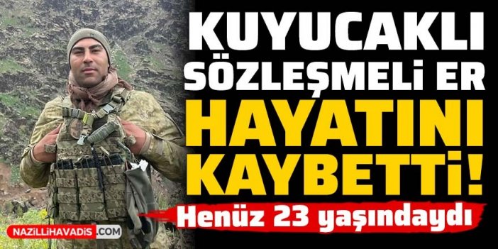 Kuyucaklı Sözleşmeli Er hayatını kaybetti