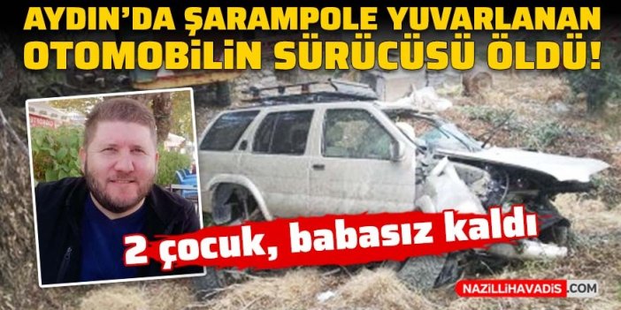 Aydın'da şarampole yuvarlanan otomobilin sürücüsü öldü!