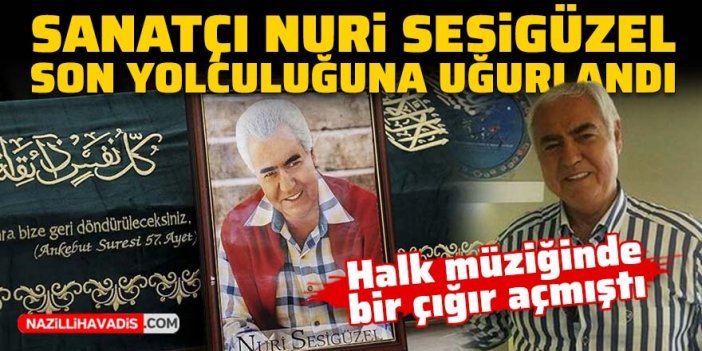 Sanatçı Nuri Sesigüzel son yolculuğuna uğurlandı