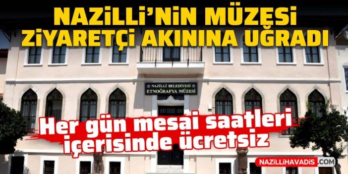 Nazilli'nin müzesi ziyaretçi akınına uğradı