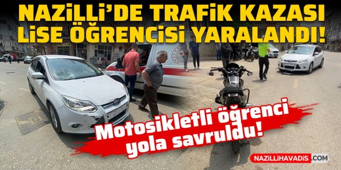 Nazilli’de trafik kazasında lise öğrencisi yaralandı