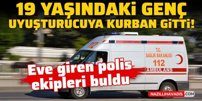 19 yaşındaki genç uyuşturucuya kurban gitti!