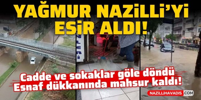 Nazilli'de hayat felç oldu! Esnaflar dükkanlarında mahsur kaldı