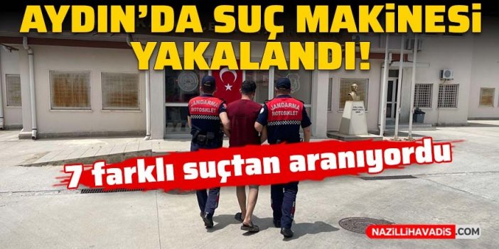 Aydın'da suç makinesi yakalandı!