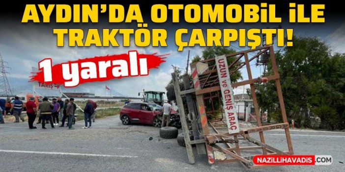 Aydın'da traktör ile otomobil çarpıştı!