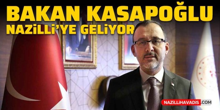 Bakan Kasapoğlu Nazilli’ye geliyor