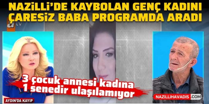 Nazilli'de kaybolan genç kadını çaresiz baba Müge Anlı'da aradı