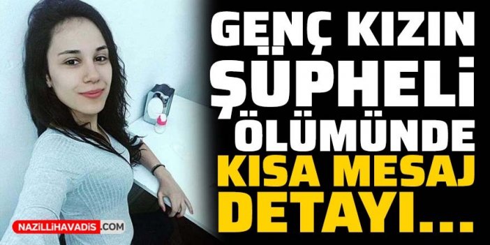 Genç kızın şüpheli ölümünde kısa mesaj detayı ortaya çıktı