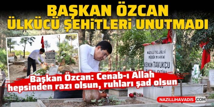 Başkan Özcan ülkücü şehitleri unutmadı