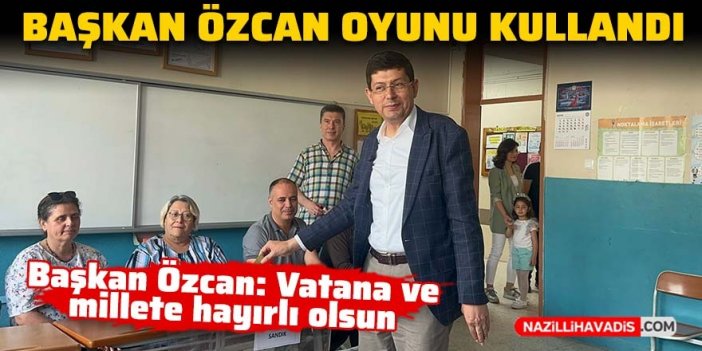 Nazilli Belediye Başkanı Özcan oyunu kullandı