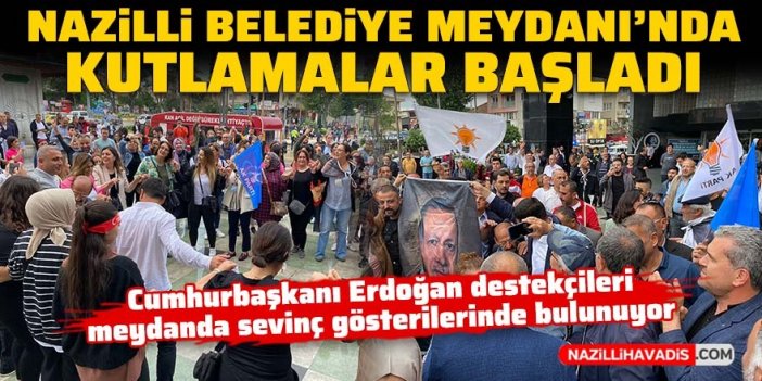 Nazilli Belediye Meydanı'nda seçim kutlamaları başladı