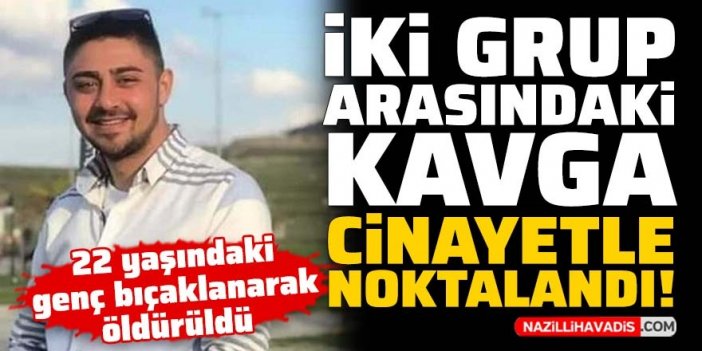 İki grup arasındaki kavga cinayetle noktalandı