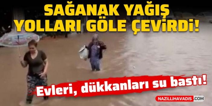 Sağanak yağış yolları göle çevirdi! Evleri, dükkanları su bastı