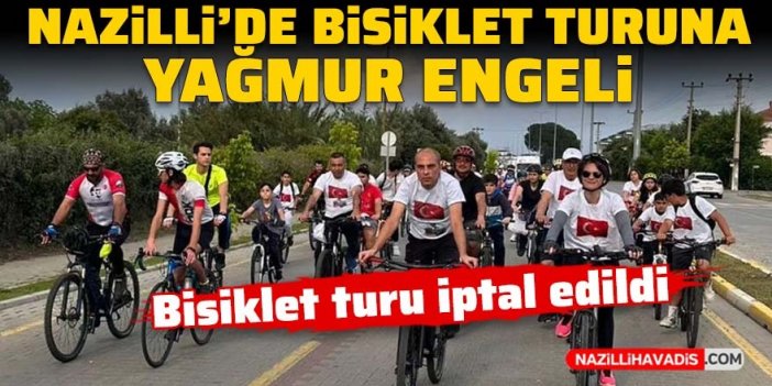 Nazilli’de bisiklet turuna yağmur engeli