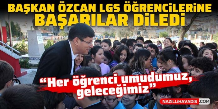 Başkan Özcan LGS öğrencilerine başarılar diledi