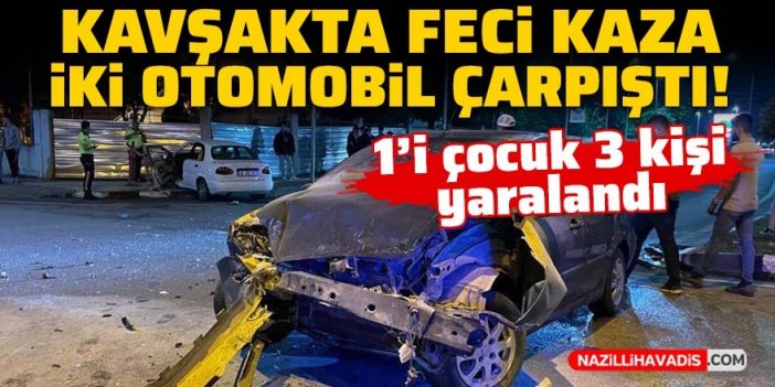 Kavşakta feci kaza iki otomobil çarpıştı! 1'i çocuk 3 kişi yaralandı