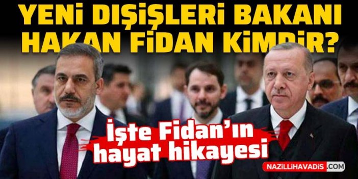 Yeni Dışişleri Bakanı Hakan Fidan kimdir? İşte hayat hikayesi...