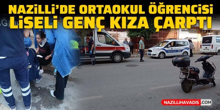 Nazilli’de ortaokul öğrencisi liseli genç kıza çarptı