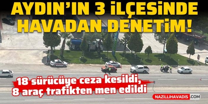 Aydın’ın üç ilçesi havadan denetlendi