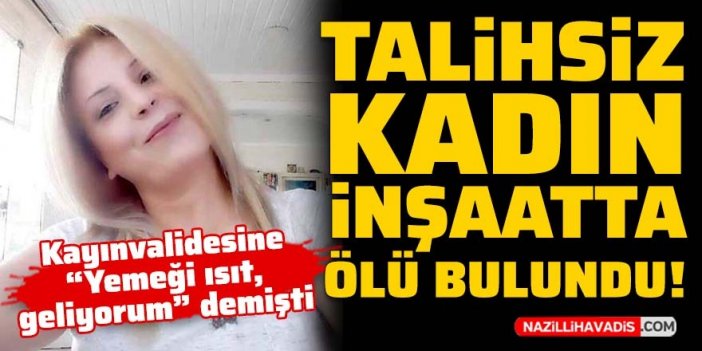 Talihsiz kadın en son kayınvalidesine "Yemeği ısıt, geliyorum" demişti