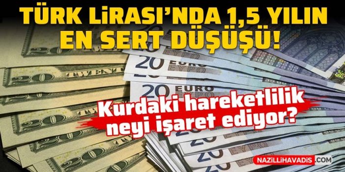 Türk Lirası’nda 1,5 yılın en sert düşüşü!