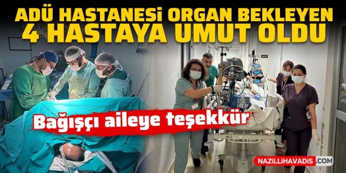 ADÜ Hastanesi organ bekleyen 4 hastaya umut oldu