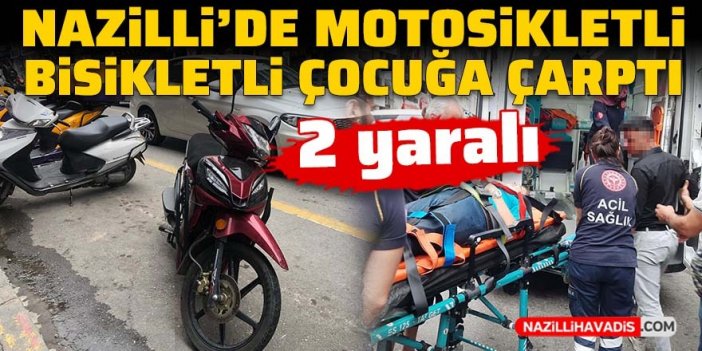 Nazilli’de motosiklet sürücüsü, bisikletli çocuğa çarptı: 2 yaralı