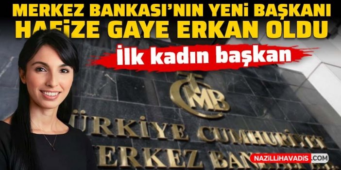 Merkez Bankası'nın yeni Başkanı Hafize Gaye Erkan oldu