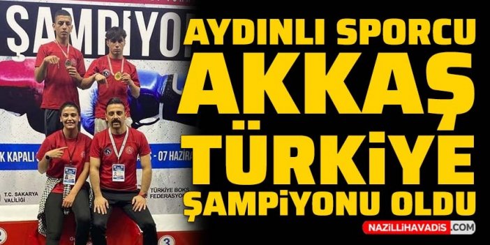 Aydınlı sporcu Akkaş, Türkiye şampiyonu oldu